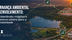 Governança ambiental e desenvolvimento: como Uberlândia mobiliza o ecossistema urbano para a sustentabilidade