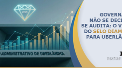 Governança não se declara, se audita: o valor do Selo Diamante para Uberlândia