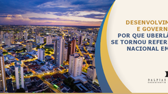 Desenvolvimento e governança: por que Uberlândia se tornou  referência nacional em 2026