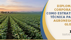Diplomacia Corporativa como estratégia técnica para o agronegócio global